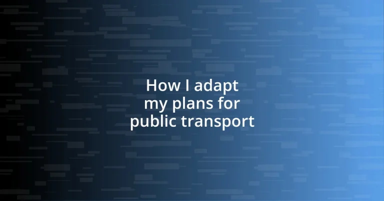 How I adapt my plans for public transport