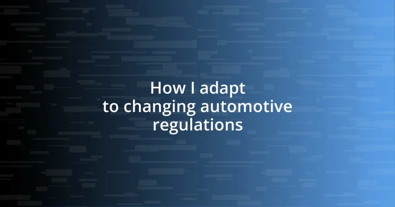 How I adapt to changing automotive regulations