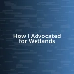 How I Advocated for Wetlands