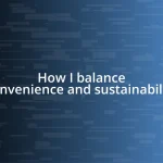 How I balance convenience and sustainability