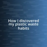 How I discovered my plastic waste habits