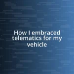 How I embraced telematics for my vehicle