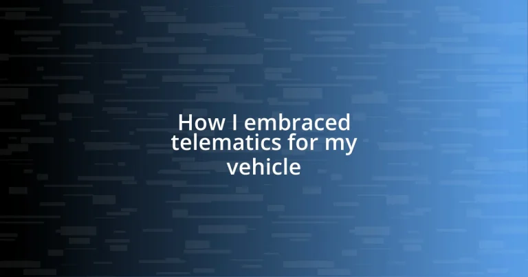 How I embraced telematics for my vehicle