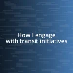 How I engage with transit initiatives