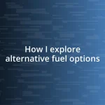 How I explore alternative fuel options