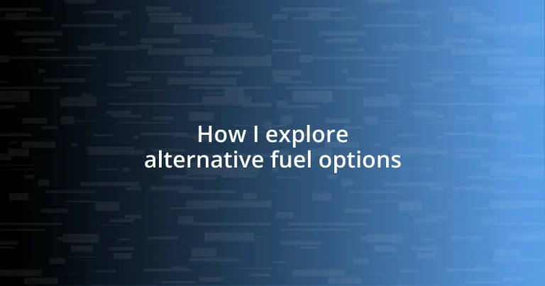 How I explore alternative fuel options