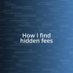 How I find hidden fees