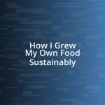 How I Grew My Own Food Sustainably