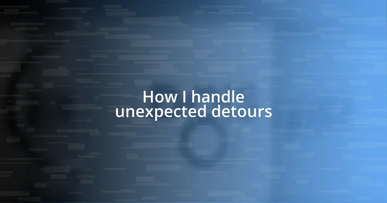 How I handle unexpected detours