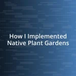 How I Implemented Native Plant Gardens