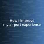 How I improve my airport experience