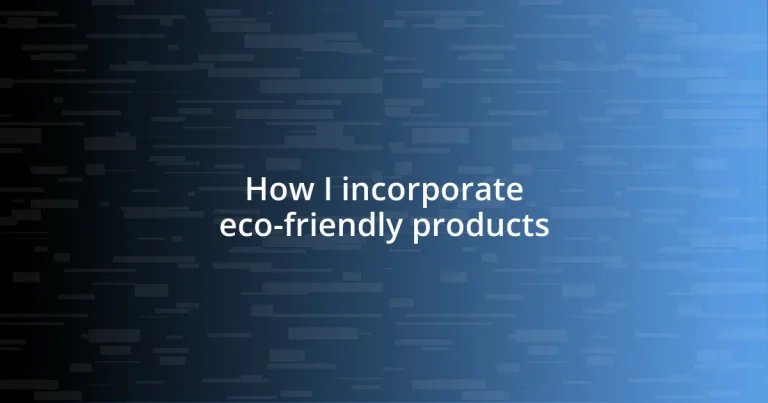 How I incorporate eco-friendly products