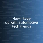 How I keep up with automotive tech trends