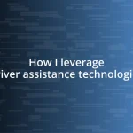 How I leverage driver assistance technologies