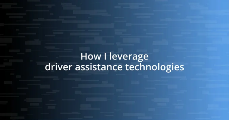 How I leverage driver assistance technologies