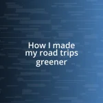 How I made my road trips greener