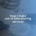 How I make use of bike-sharing services