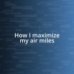 How I maximize my air miles