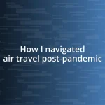 How I navigated air travel post-pandemic