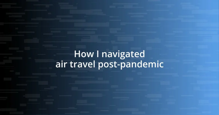 How I navigated air travel post-pandemic