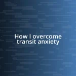 How I overcome transit anxiety