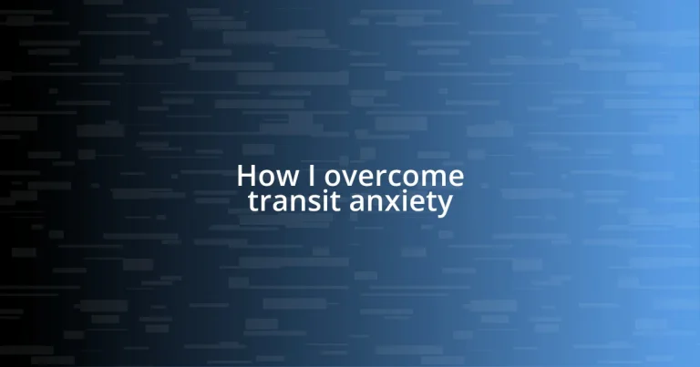 How I overcome transit anxiety