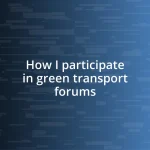 How I participate in green transport forums