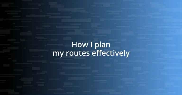 How I plan my routes effectively