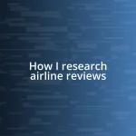 How I research airline reviews