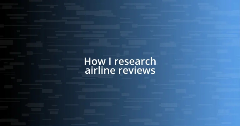 How I research airline reviews