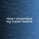 How I streamline my travel routine