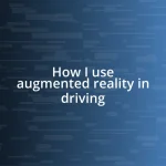 How I use augmented reality in driving