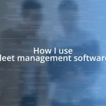 How I use fleet management software