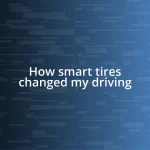 How smart tires changed my driving