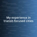 My experience in transit-focused cities