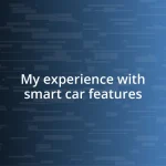 My experience with smart car features