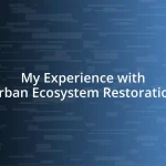 My Experience with Urban Ecosystem Restoration