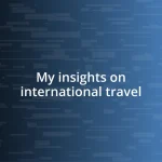 My insights on international travel