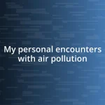 My personal encounters with air pollution