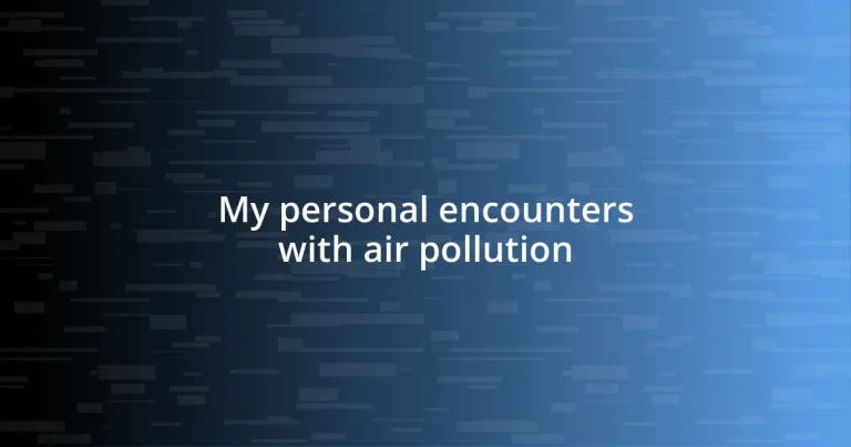 My personal encounters with air pollution