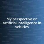 My perspective on artificial intelligence in vehicles