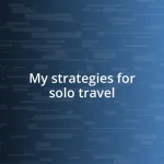 My strategies for solo travel