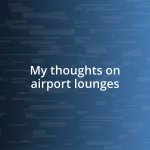 My thoughts on airport lounges