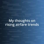 My thoughts on rising airfare trends