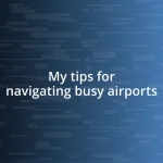 My tips for navigating busy airports