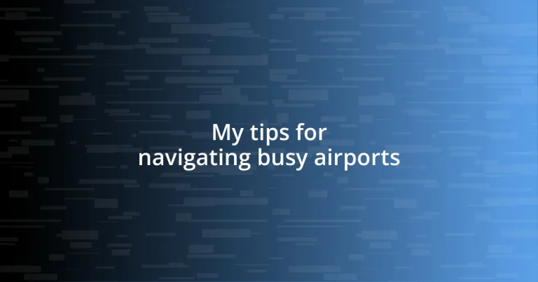 My tips for navigating busy airports