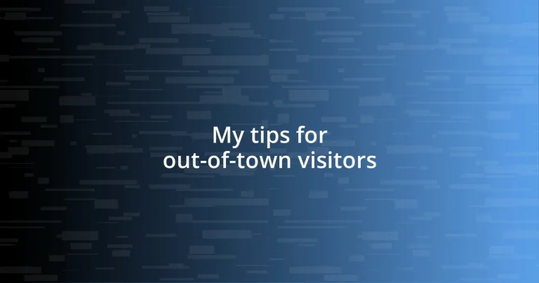 My tips for out-of-town visitors