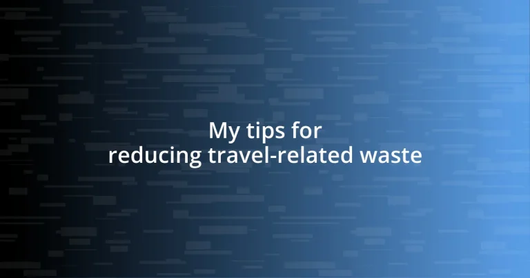 My tips for reducing travel-related waste