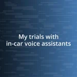 My trials with in-car voice assistants