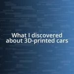 What I discovered about 3D-printed cars